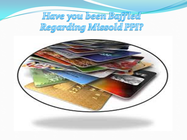 Have you been Baffled Regarding Missold PPI4.pptx