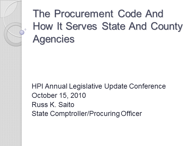 20101015 Russ Saito The Procurement Code and How It Serves State and County Agencies.ppt