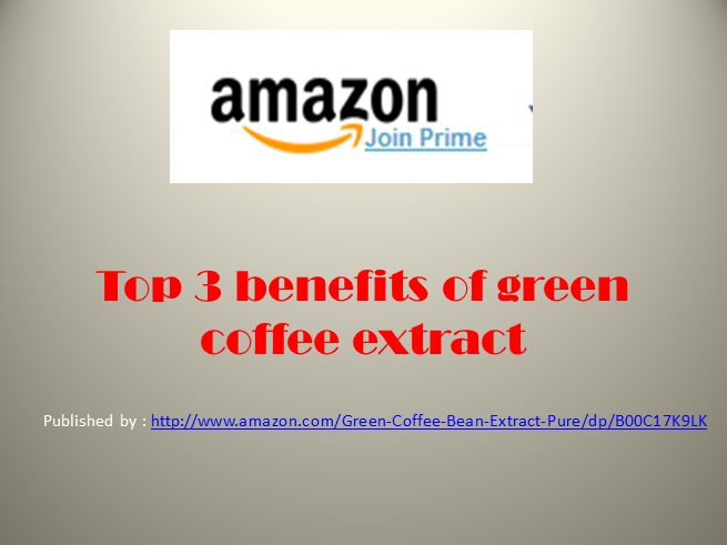 Top 3 benefits of green coffee extract