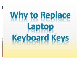 Why to Replace Laptop Keyboard Keys PowerPoint Presentation PPT