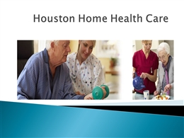 Houston Home Health Care PowerPoint Presentation PPT