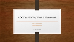 ACCT 555 DeVry Week 7 Homework.pptx PowerPoint Presentation PPT