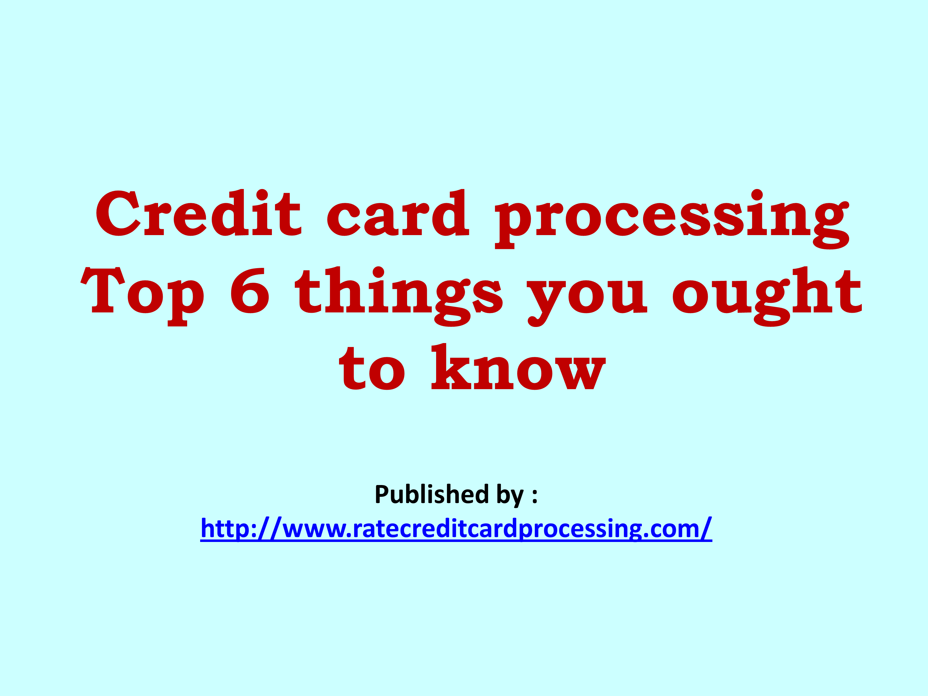 Credit card processing   Top 6 things you.pptx