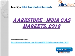 aarkstore india gas markets 2013 Aarkstore has discounted report offers for the year ending sales on wider range of analysis, market research reports on industry, swot reports, business and customized projects on global scale. aarkstore india gas markets 2013 Aarkstore has discounted report offers for the year ending sales on wider range of analysis, market research reports on industry, swot reports, business and customized projects on global scale.